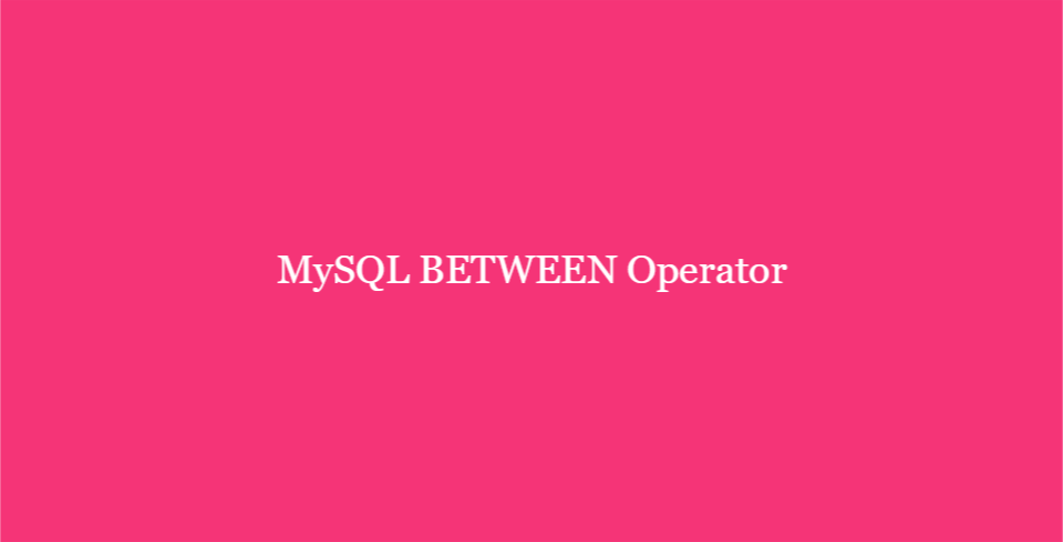 MySQL BETWEEN Operator